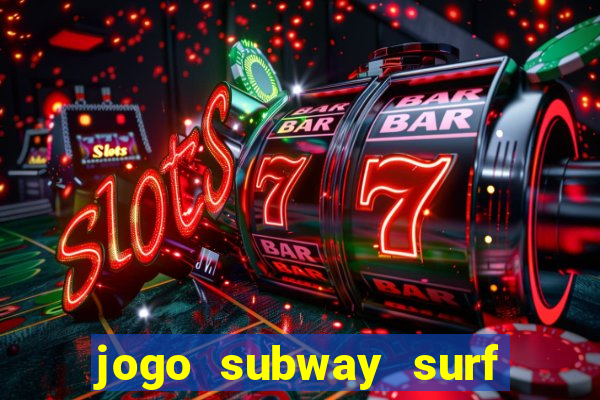 jogo subway surf ganhar dinheiro de verdade